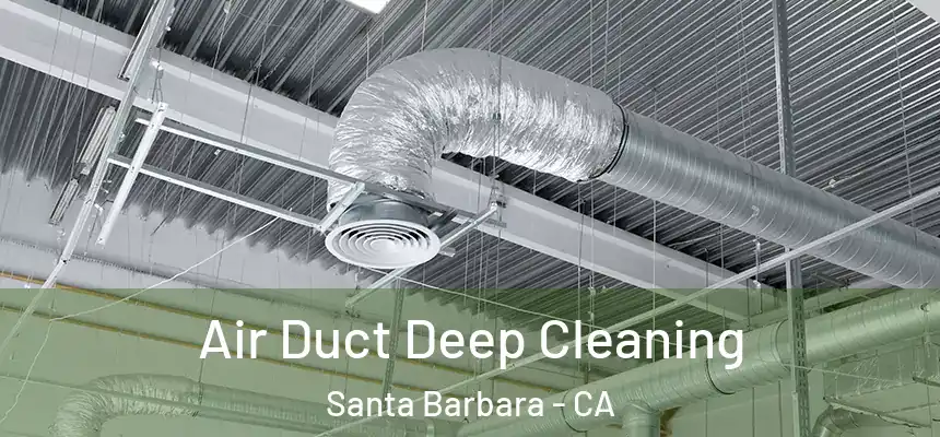 Air Duct Deep Cleaning Santa Barbara - CA
