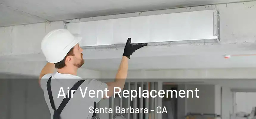 Air Vent Replacement Santa Barbara - CA