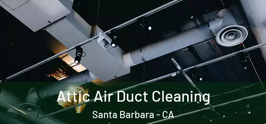 Attic Air Duct Cleaning Santa Barbara - CA