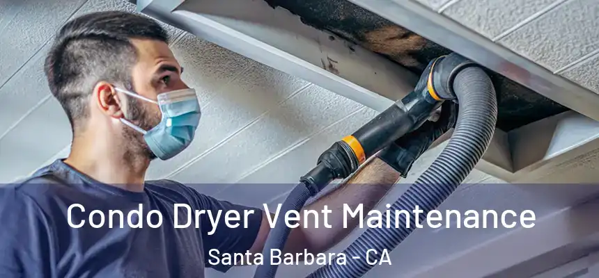 Condo Dryer Vent Maintenance Santa Barbara - CA