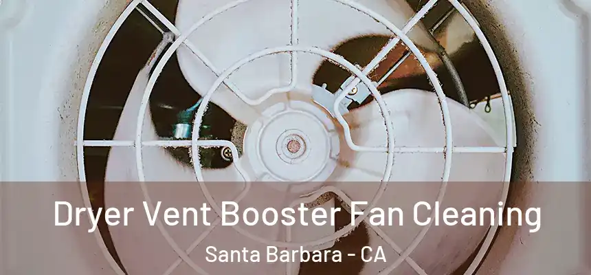 Dryer Vent Booster Fan Cleaning Santa Barbara - CA