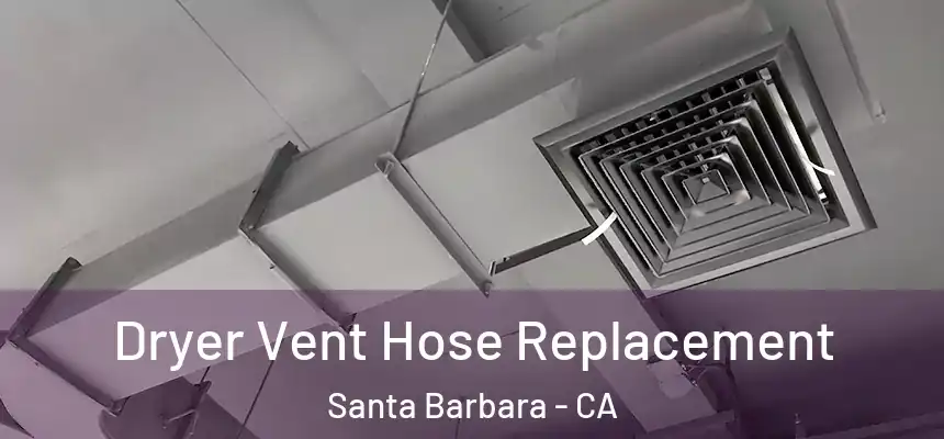 Dryer Vent Hose Replacement Santa Barbara - CA