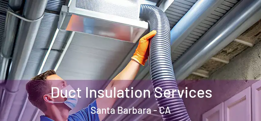 Duct Insulation Services Santa Barbara - CA
