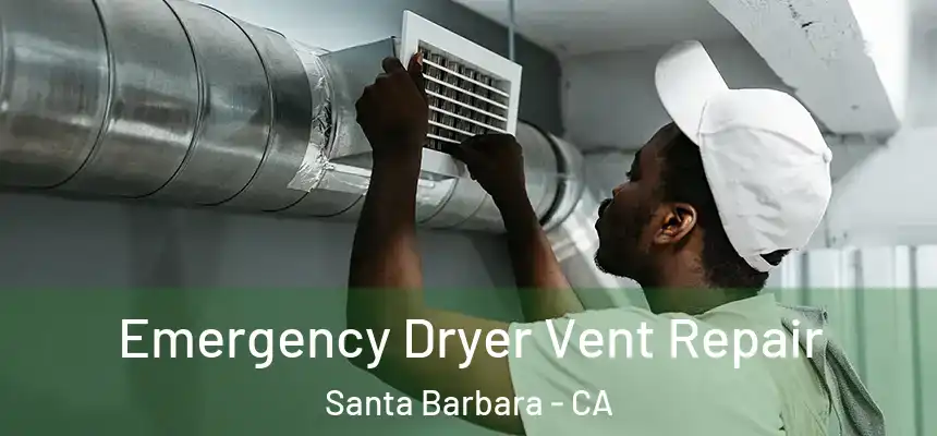 Emergency Dryer Vent Repair Santa Barbara - CA