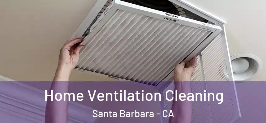 Home Ventilation Cleaning Santa Barbara - CA