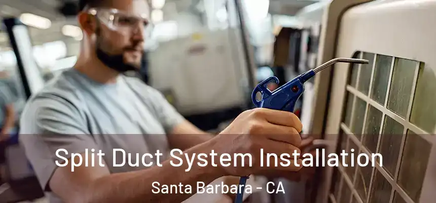  Split Duct System Installation Santa Barbara - CA