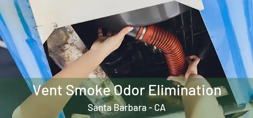 Vent Smoke Odor Elimination Santa Barbara - CA